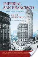 Imperialne San Francisco, z nową przedmową: Miejska potęga, ziemska ruina - Imperial San Francisco, with a New Preface: Urban Power, Earthly Ruin