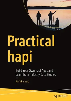 Praktyczne Hapi: Twórz własne aplikacje Hapi i ucz się z branżowych studiów przypadków - Practical Hapi: Build Your Own Hapi Apps and Learn from Industry Case Studies