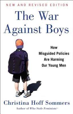 Wojna przeciwko chłopcom: jak błędna polityka szkodzi naszym młodym mężczyznom - The War Against Boys: How Misguided Policies Are Harming Our Young Men