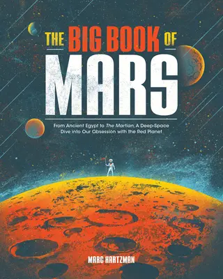 Wielka księga Marsa: Od starożytnego Egiptu po Marsjanina - głęboka podróż w kosmos i nasza obsesja na punkcie Czerwonej Planety - The Big Book of Mars: From Ancient Egypt to the Martian, a Deep-Space Dive Into Our Obsession with the Red Planet