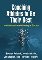 Coaching Athletes to Be Their Best: Wywiad motywacyjny w sporcie - Coaching Athletes to Be Their Best: Motivational Interviewing in Sports