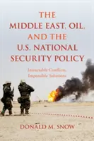 Bliski Wschód, ropa naftowa i amerykańska polityka bezpieczeństwa narodowego: Nierozwiązywalne konflikty, niemożliwe rozwiązania - The Middle East, Oil, and the U.S. National Security Policy: Intractable Conflicts, Impossible Solutions