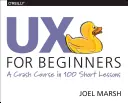 UX dla początkujących: Szybki kurs w 100 krótkich lekcjach - UX for Beginners: A Crash Course in 100 Short Lessons