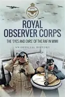 Królewski Korpus Obserwatorów - Oczy i uszy RAF-u podczas II wojny światowej - Royal Observer Corps - The Eyes and Ears of the RAF in WWII