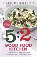 5:2 Good Food Kitchen - więcej zdrowych i pysznych przepisów dla każdego, każdego dnia - 5:2 Good Food Kitchen - More Healthy and Delicious Recipes for Everyone, Everyday