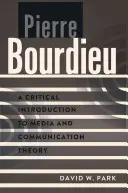 Pierre Bourdieu: Krytyczne wprowadzenie do teorii mediów i komunikacji - Pierre Bourdieu: A Critical Introduction to Media and Communication Theory