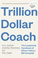 Trillion Dollar Coach - Podręcznik przywództwa Billa Campbella z Doliny Krzemowej - Trillion Dollar Coach - The Leadership Handbook of Silicon Valley's Bill Campbell