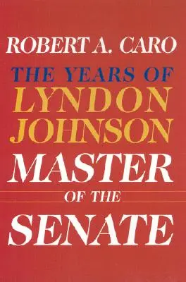 Mistrz Senatu: Lata Lyndona Johnsona III - Master of the Senate: The Years of Lyndon Johnson III