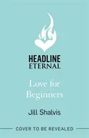 Miłość dla początkujących - wciągająca i afirmująca życie lektura, pełna ciepła i serca (Shalvis Jill (Autor)) - Love for Beginners - An engaging and life-affirming read, full of warmth and heart (Shalvis Jill (Author))