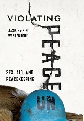 Naruszanie pokoju: Seks, pomoc i utrzymanie pokoju - Violating Peace: Sex, Aid, and Peacekeeping