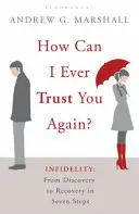 Jak mogę ci znowu zaufać? - Niewierność: Od odkrycia do uzdrowienia w siedmiu krokach - How Can I Ever Trust You Again? - Infidelity: From Discovery to Recovery in Seven Steps