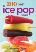 200 najlepszych przepisów na lody - 200 Best Ice Pop Recipes