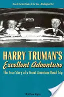 Harry Truman's Excellent Adventure: Prawdziwa historia wielkiej amerykańskiej podróży - Harry Truman's Excellent Adventure: The True Story of a Great American Road Trip