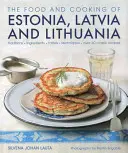 Jedzenie i gotowanie Estonii, Łotwy i Litwy: tradycje, składniki, smaki i techniki - The Food and Cooking of Estonia, Latvia and Lithuania: Traditions, Ingredients, Tastes and Techniques