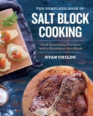 Kompletna książka o gotowaniu w bloku solnym: Gotuj wszystko, co kochasz z blokiem soli himalajskiej - The Complete Book of Salt Block Cooking: Cook Everything You Love with a Himalayan Salt Block