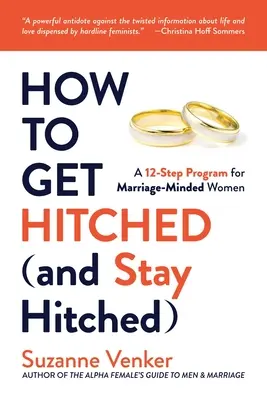 How to Get Hitched (and Stay Hitched): 12-etapowy program dla kobiet myślących o małżeństwie - How to Get Hitched (and Stay Hitched): A 12-Step Program for Marriage-Minded Women