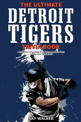 The Ultimate Detroit Tigers Trivia Book: Kolekcja niesamowitych quizów i zabawnych faktów dla zagorzałych fanów Tygrysów! - The Ultimate Detroit Tigers Trivia Book: A Collection of Amazing Trivia Quizzes and Fun Facts for Die-Hard Tigers Fans!