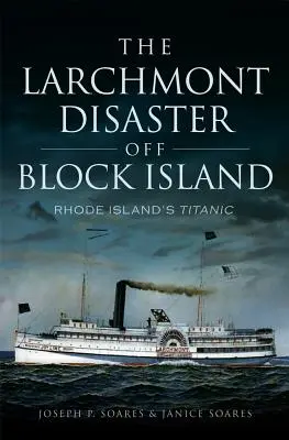 Katastrofa w Larchmont u wybrzeży Block Island: Titanic z Rhode Island - The Larchmont Disaster Off Block Island: Rhode Island's Titanic