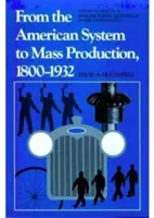 Od systemu amerykańskiego do produkcji masowej, 1800-1932: Rozwój technologii produkcji w Stanach Zjednoczonych - From the American System to Mass Production, 1800-1932: The Development of Manufacturing Technology in the United States