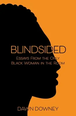 Blindsided: Eseje jedynej czarnoskórej kobiety w pokoju - Blindsided: Essays from the Only Black Woman in the Room