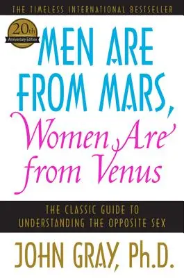 Mężczyźni są z Marsa, kobiety są z Wenus: Klasyczny przewodnik do zrozumienia płci przeciwnej - Men Are from Mars, Women Are from Venus: The Classic Guide to Understanding the Opposite Sex