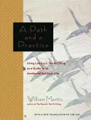 Ścieżka i praktyka: Korzystanie z Tao Te Ching Lao Tzu jako przewodnika po przebudzonym życiu duchowym. - A Path and a Practice: Using Lao Tzu's Tao Te Ching as a Guide to an Awakened Spiritual Life