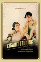 Cigarettes, Inc.: Intymna historia korporacyjnego imperializmu - Cigarettes, Inc.: An Intimate History of Corporate Imperialism