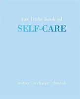 Mała księga dbania o siebie: Przywrócić, naładować, rozkwitnąć - The Little Book of Self-Care: Restore Recharge Flourish