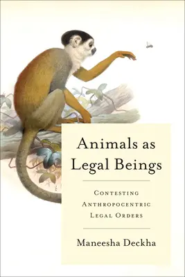 Zwierzęta jako istoty prawne: Kontestacja antropocentrycznych porządków prawnych - Animals as Legal Beings: Contesting Anthropocentric Legal Orders