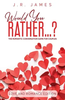 Wolałbyś... ? Romantyczna gra konwersacyjna dla par: Love and Romance Edition - Would You Rather... ? The Romantic Conversation Game for Couples: Love and Romance Edition