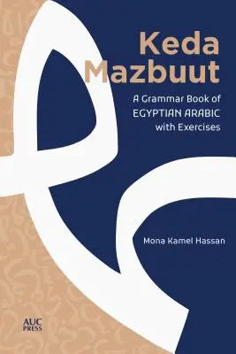 Keda Mazbuut: Gramatyka egipskiego potocznego języka arabskiego z ćwiczeniami - Keda Mazbuut: A Grammar Book of Egyptian Colloquial Arabic with Exercises