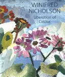 Winifred Nicholson: Wyzwolenie koloru - Winifred Nicholson: Liberation of Colour