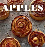 Jabłka: Sześćdziesiąt klasycznych i innowacyjnych przepisów na najbardziej wysublimowane owoce natury - Apples: Sixty Classic and Innovative Recipes for Nature's Most Sublime Fruit