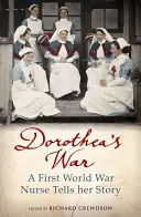 Wojna Dorothei - pielęgniarka z czasów pierwszej wojny światowej opowiada swoją historię - Dorothea's War - A First World War Nurse Tells Her Story