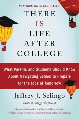 Jest życie po studiach: Co rodzice i uczniowie powinni wiedzieć o poruszaniu się po szkole, aby przygotować się do pracy jutra - There Is Life After College: What Parents and Students Should Know about Navigating School to Prepare for the Jobs of Tomorrow