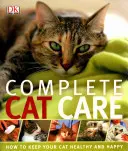 Kompletna opieka nad kotem - jak dbać o zdrowie i szczęście kota - Complete Cat Care - How to Keep Your Cat Healthy and Happy
