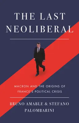 Ostatni neoliberał: Macron i początki kryzysu politycznego we Francji - The Last Neoliberal: Macron and the Origins of France's Political Crisis