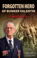 Zapomniany bohater Bunker Valentin: Historia Harry'ego Callana - The Forgotten Hero of Bunker Valentin: The Harry Callan Story