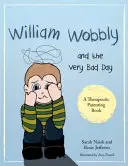 William Wobbly i bardzo zły dzień: Opowieść o tym, kiedy uczucia stają się zbyt wielkie - William Wobbly and the Very Bad Day: A Story about When Feelings Become Too Big