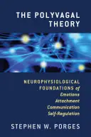 The Polyvagal Theory: Neurofizjologiczne podstawy emocji, przywiązania, komunikacji i samoregulacji - The Polyvagal Theory: Neurophysiological Foundations of Emotions, Attachment, Communication, and Self-Regulation