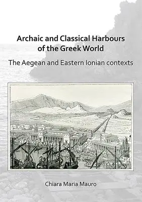 Archaiczne i klasyczne porty greckiego świata: Kontekst Morza Egejskiego i Wschodniego Morza Jońskiego - Archaic and Classical Harbours of the Greek World: The Aegean and Eastern Ionian Contexts