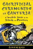 Ceremonie ofiarne Santera: Kompletny przewodnik po rytuałach i praktykach - Sacrificial Ceremonies of Santera: A Complete Guide to the Rituals and Practices