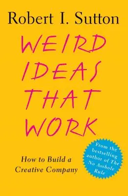 Dziwne pomysły, które działają: Jak zbudować kreatywną firmę - Weird Ideas That Work: How to Build a Creative Company