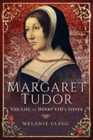 Margaret Tudor: Życie siostry Henryka VIII - Margaret Tudor: The Life of Henry VIII's Sister