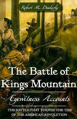 Bitwa pod Królewską Górą: Relacje naocznych świadków - The Battle of Kings Mountain: Eyewitness Accounts