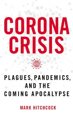 Kryzys koronowy: Plagi, pandemie i nadchodząca apokalipsa - Corona Crisis: Plagues, Pandemics, and the Coming Apocalypse