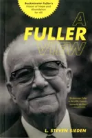 A Fuller View: Wizja nadziei i obfitości dla wszystkich Buckminstera Fullera - A Fuller View: Buckminster Fuller's Vision of Hope and Abundance for All