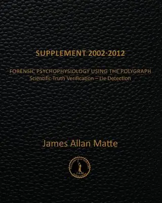 Suplement 2002-2012: Psychofizjologia sądowa z wykorzystaniem poligrafu - Supplement 2002-2012: Forensic Psychophysiology Using the Polygraph