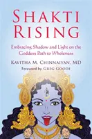 Shakti Rising: Obejmując cień i światło na ścieżce bogini do pełni - Shakti Rising: Embracing Shadow and Light on the Goddess Path to Wholeness