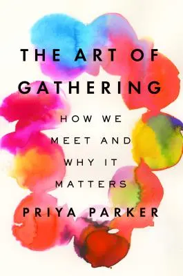 Sztuka gromadzenia: Jak się spotykamy i dlaczego ma to znaczenie - The Art of Gathering: How We Meet and Why It Matters